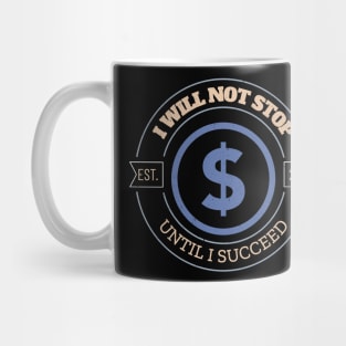 I will not stop until I succeed Mug